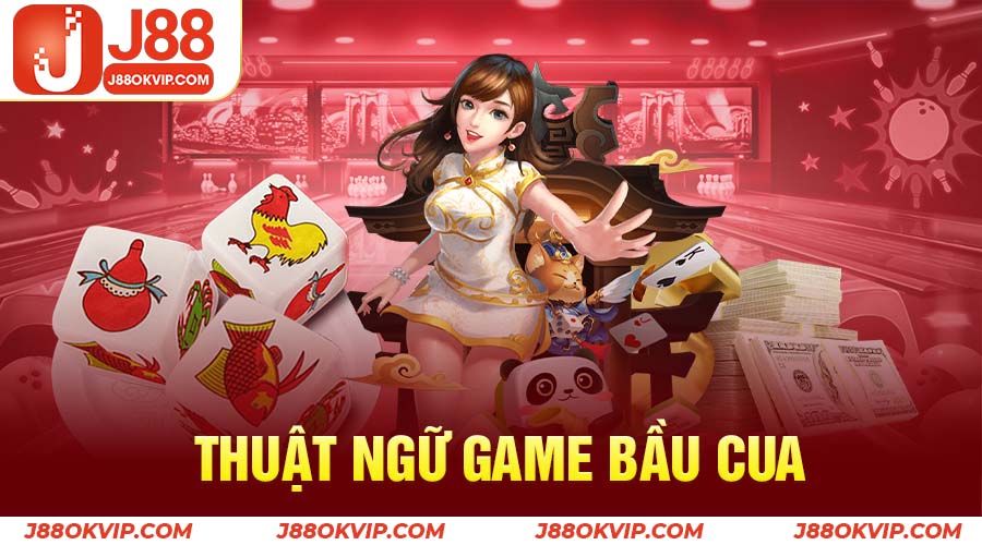 Bầu Cua Online 2 Những thuật ngữ được sử dụng trong game bầu cua